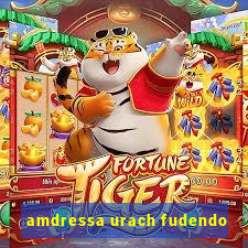 amdressa urach fudendo